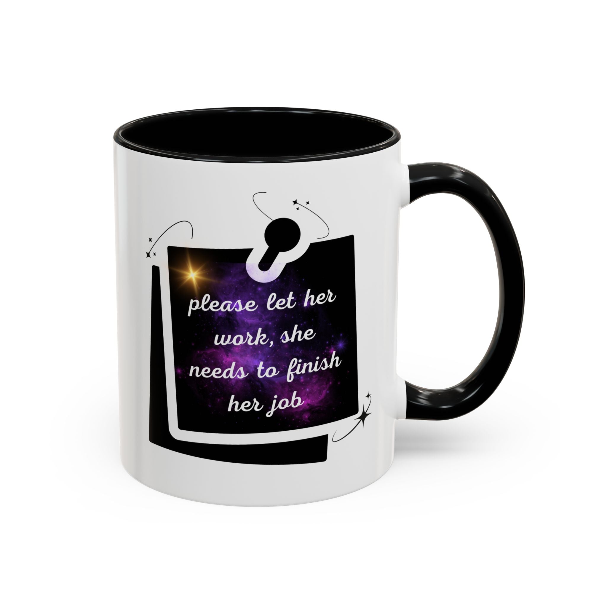 Empowering Quote Coffee Mug — “Please Let Her Work, She Needs to Finish Her Job” Accent Mug