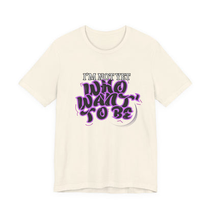I'm Not Yet Who I Want To Be T-Shirt - Graffiti Streetwear Tee
