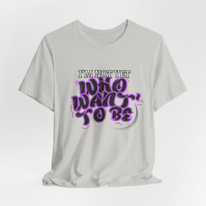 I'm Not Yet Who I Want To Be T-Shirt - Graffiti Streetwear Tee
