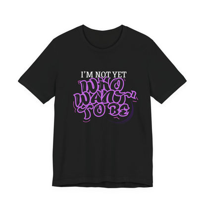 I'm Not Yet Who I Want To Be T-Shirt - Graffiti Streetwear Tee