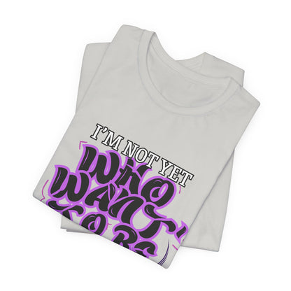I'm Not Yet Who I Want To Be T-Shirt - Graffiti Streetwear Tee