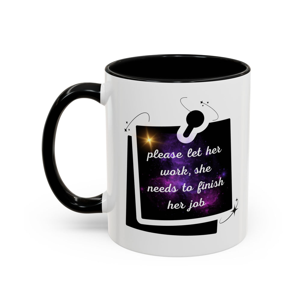 Empowering Quote Coffee Mug — “Please Let Her Work, She Needs to Finish Her Job” Accent Mug